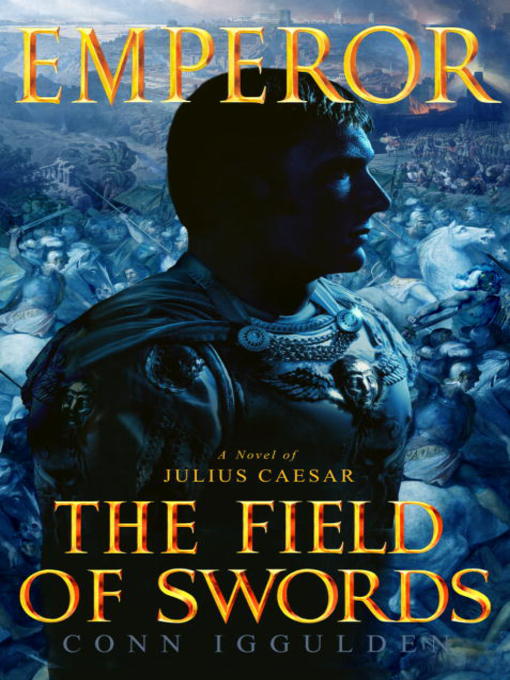 Title details for The Field of Swords by Conn Iggulden - Wait list